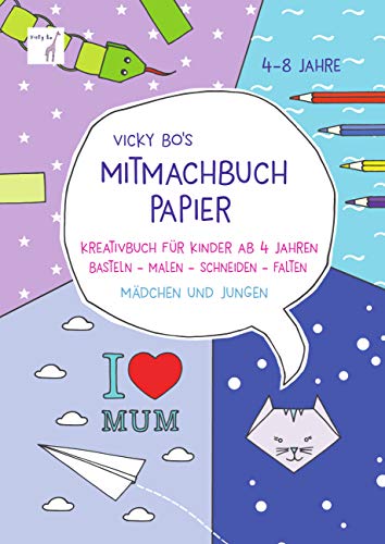 Mitmach-Buch Papier. 4-8 Jahre - Schneiden & Falten: Kreativbuch für Kinder ab 4 Jahren. Basteln - Malen - Schneiden - Falten. Mädchen und Jungen von Vicky Bo Verlag GmbH